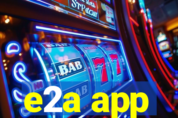 e2a app